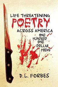 Cover image for Life Threatening Poetry Across America: One Hundred One Dollar Poems