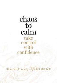 Cover image for Chaos to Calm: Take Control With Confidence