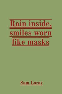 Cover image for Rain inside, smiles worn like masks