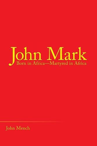 Cover image for John Mark: Born in Africa-Martyred in Africa