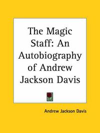 Cover image for The Magic Staff: An Autobiography of Andrew Jackson Davis (1857)