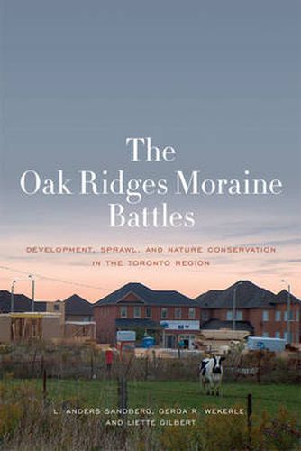 Cover image for The Oak Ridges Moraine Battles: Development, Sprawl, and Nature Conservation in the Toronto Region