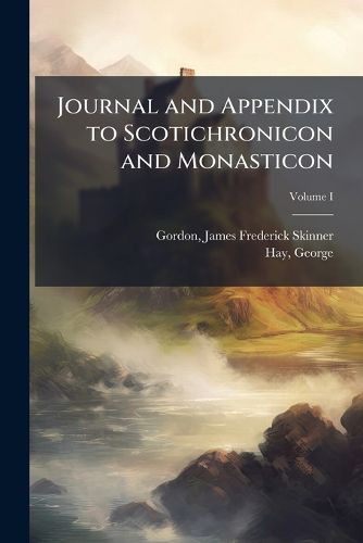Cover image for Journal and Appendix to Scotichronicon and Monasticon: Volume I