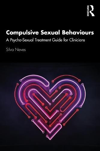 Cover image for Compulsive Sexual Behaviours: A Psycho-Sexual Treatment Guide for Clinicians