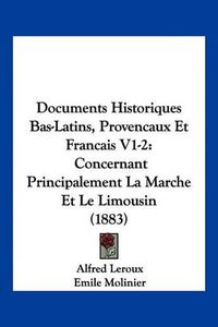 Cover image for Documents Historiques Bas-Latins, Provencaux Et Francais V1-2: Concernant Principalement La Marche Et Le Limousin (1883)