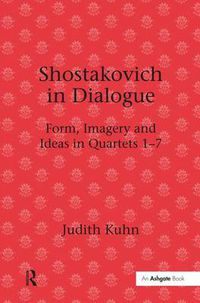 Cover image for Shostakovich in Dialogue: Form, Imagery and Ideas in Quartets 1-7