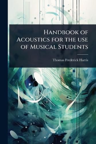 Cover image for Handbook of Acoustics for the use of Musical Students
