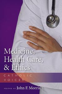 Cover image for Medicine, Health Care, and Ethics: Catholic Voices