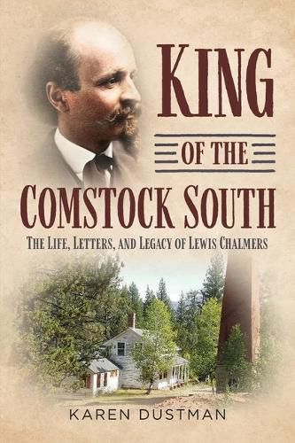 Cover image for King of the Comstock South: The Life, Letters and Legacy of Lewis Chalmers