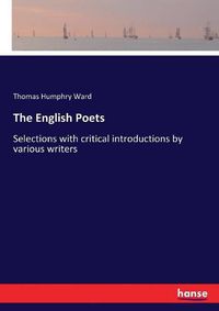 Cover image for The English Poets: Selections with critical introductions by various writers