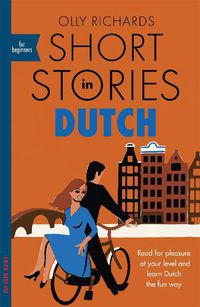 Cover image for Short Stories in Dutch for Beginners: Read for pleasure at your level, expand your vocabulary and learn Dutch the fun way!