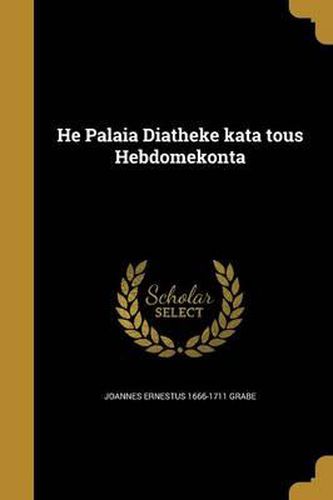 Cover image for He Palaia Diathe Ke Kata Tous Hebdome Konta