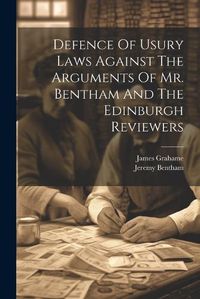 Cover image for Defence Of Usury Laws Against The Arguments Of Mr. Bentham And The Edinburgh Reviewers