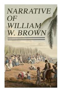 Cover image for Narrative of William W. Brown: Written by Himself