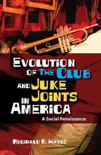 Cover image for Evolution of The Club and Juke Joints In America: A Social Renaissance