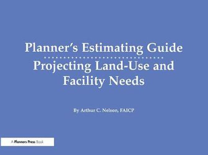 Cover image for Planner's Estimating Guide: Projecting Land-Use and Facility Needs