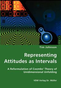Cover image for Representing Attitudes as Intervals - A Reformulation of Coombs' Theory of Unidimensional Unfolding