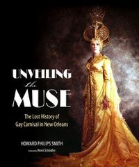 Cover image for Unveiling the Muse: The Lost History of Gay Carnival in New Orleans