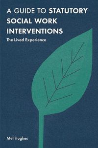 Cover image for A Guide to Statutory Social Work Interventions: The Lived Experience