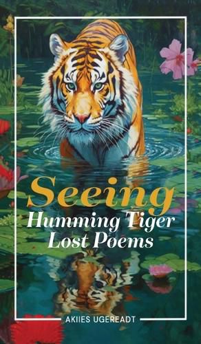 Cover image for Seeing Humming Tiger Lost Poems