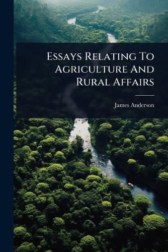 Cover image for Essays Relating To Agriculture And Rural Affairs