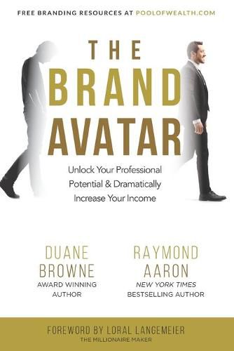 The Brand Avatar: Unlock Your Professional Potential & Dramatically Increase Your Income