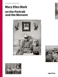 Cover image for Mary Ellen Mark: On the Portrait and the Moment