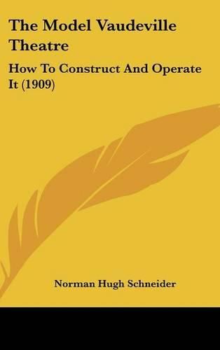 The Model Vaudeville Theatre: How to Construct and Operate It (1909)