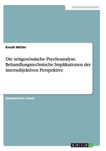 Cover image for Die zeitgenoessische Psychoanalyse. Behandlungstechnische Implikationen der intersubjektiven Perspektive