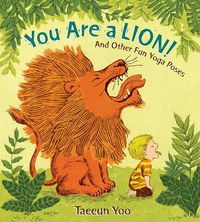 Cover image for You Are a Lion!: And Other Fun Yoga Poses