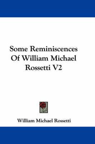 Cover image for Some Reminiscences of William Michael Rossetti V2