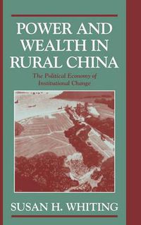 Cover image for Power and Wealth in Rural China: The Political Economy of Institutional Change