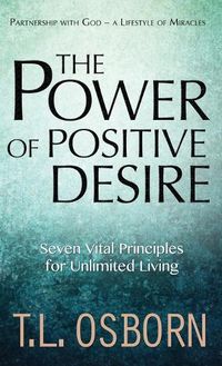 Cover image for The Power of Positive Desire: Seven Vital Principles for Unlimited Living