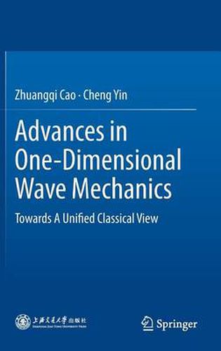 Cover image for Advances in One-Dimensional Wave Mechanics: Towards A Unified Classical View