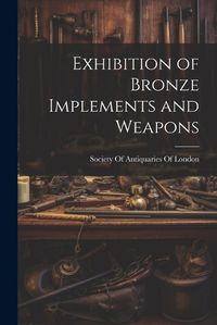 Cover image for Exhibition of Bronze Implements and Weapons