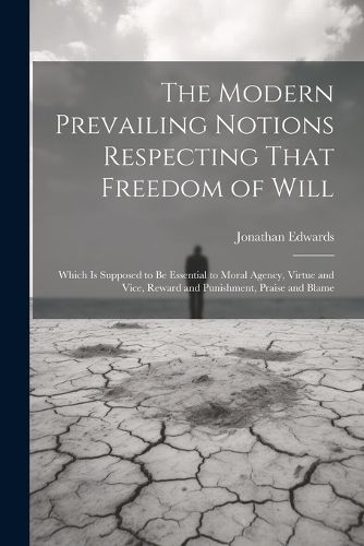 Cover image for The Modern Prevailing Notions Respecting That Freedom of Will