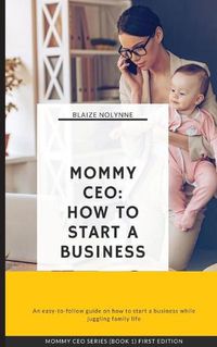 Cover image for Mommy CEO: How to Start a Business