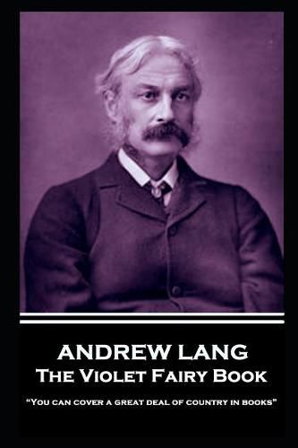 Cover image for Andrew Lang - The Violet Fairy Book: You can cover a great deal of country in books