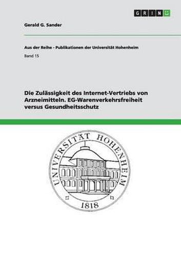 Cover image for Die Zul ssigkeit Des Internet-Vertriebs Von Arzneimitteln. Eg-Warenverkehrsfreiheit Versus Gesundheitsschutz