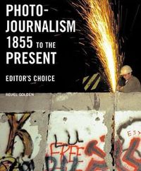 Cover image for Photojournalism 1855 to the Present: Editor's Choice