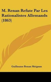 Cover image for M. Renan Refute Par Les Rationalistes Allemands (1863)