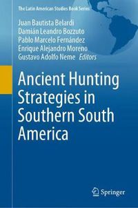 Cover image for Ancient Hunting Strategies in Southern South America