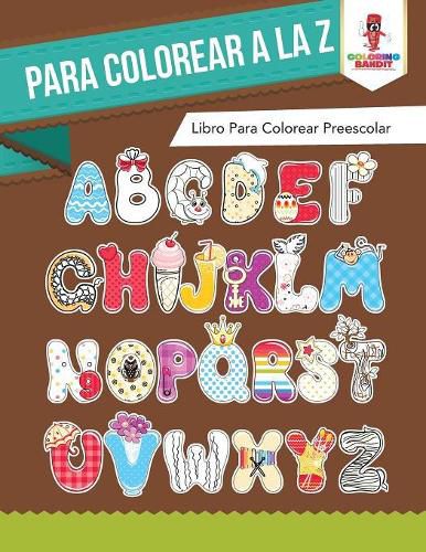 Para Colorear A La Z: Libro Para Colorear Preescolar