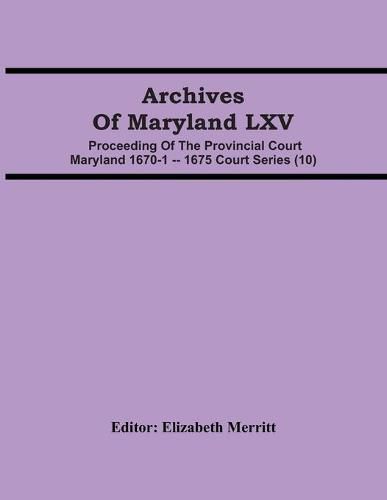 Archives Of Maryland LXV; Proceeding Of The Provincial Court Maryland 1670-1 -- 1675 Court Series (10)