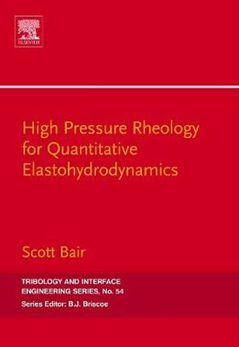 High Pressure Rheology for Quantitative Elastohydrodynamics