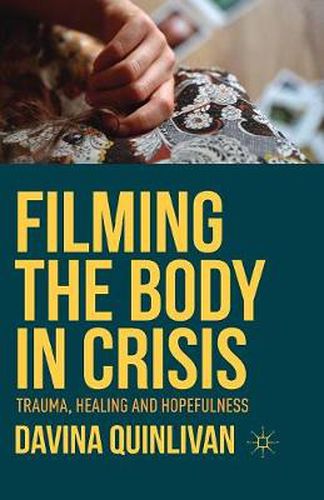 Cover image for Filming the Body in Crisis: Trauma, Healing and Hopefulness