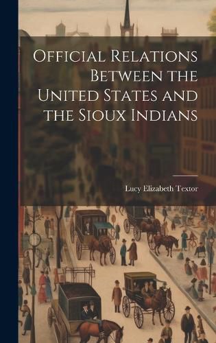 Cover image for Official Relations Between the United States and the Sioux Indians