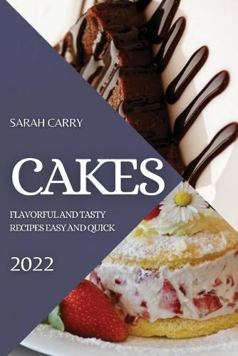 Cover image for Cakes 2022: Flavorful and Tasty Recipes Easy and Quick