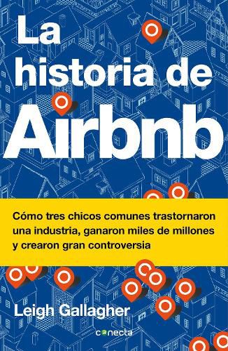 Cover image for La historia de Airbnb / The Airbnb Story: How Three Ordinary Guys Disrupted an Industry, Made Billions . . . and Created Plenty of Controversy