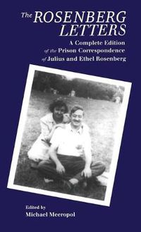 Cover image for The Rosenberg Letters: A Complete Edition of the Prison Correspondence of Julius and Ethel Rosenberg